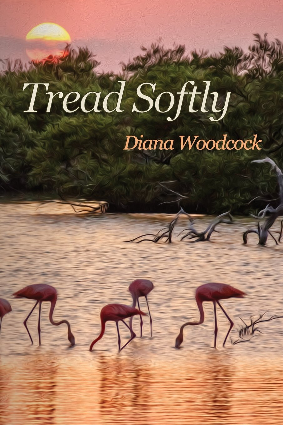 Book cover of TREAD SOFTLY by Dr. Diana Woodcock features pink flamingoes in a mangrove under a setting sun.